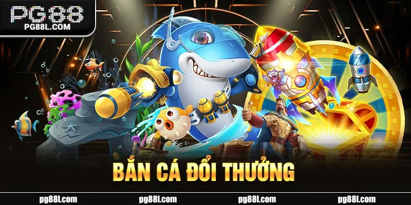 Bắn cá đổi thưởng