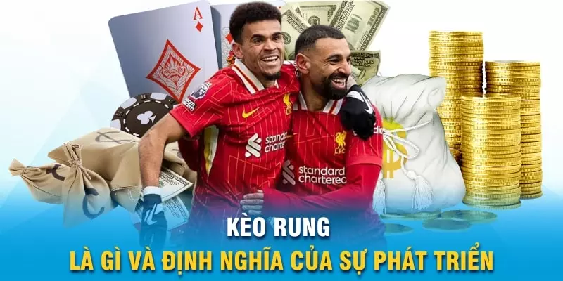 Kèo rung là gì và định nghĩa của sự phát triển