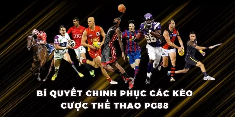 Bí quyết chinh phục các kèo cược thể thao PG88